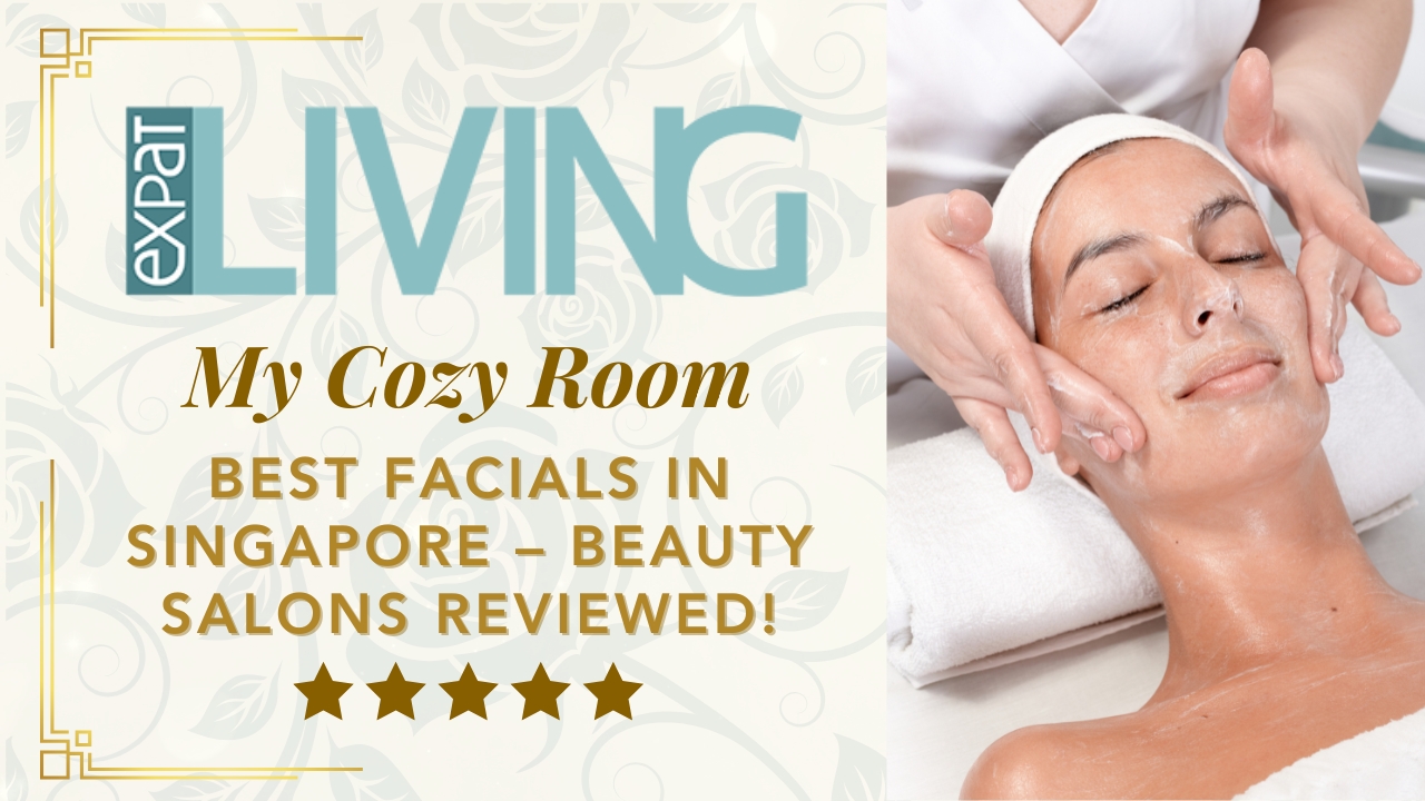 Best Facials in Singapore – beauty salons reviewed by Expat Living ft. My Cozy Room Beauty Spa