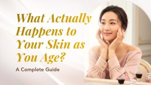 What Actually Happens to Your Skin as You Age?