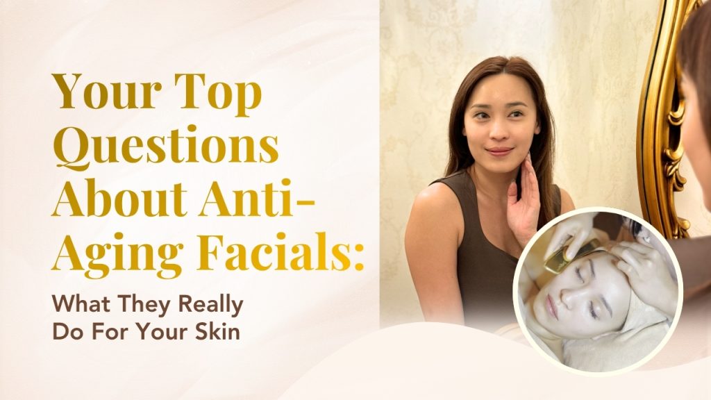 Your Top Questions About Anti-Aging Facials