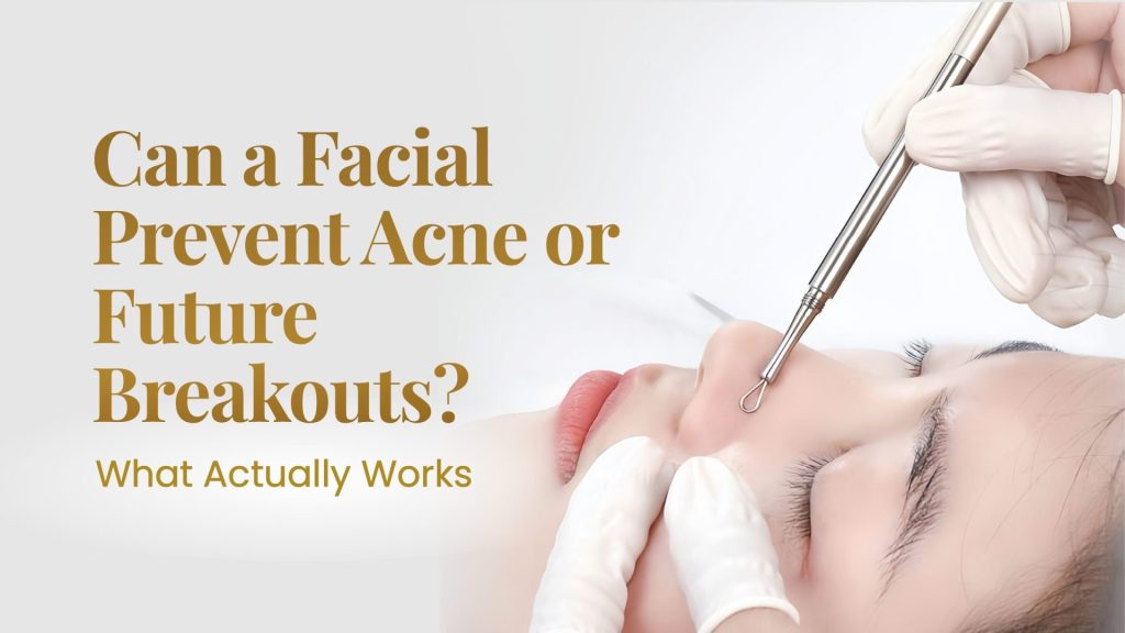 Can a Facial Prevent Acne or Future Breakouts?