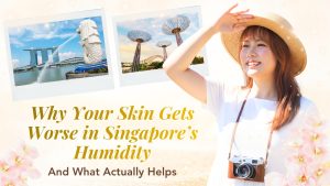Why Your Skin Gets Worse in Singapore’s Humidity — And What Actually Helps