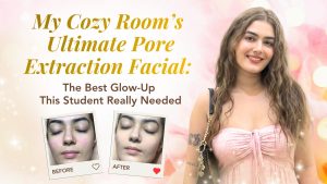 My Cozy Room’s Ultimate Pore Extraction Facial: The Best Glow-Up This Student Really Needed