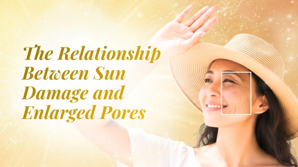 The Relationship Between Sun Damage and Enlarged Pores